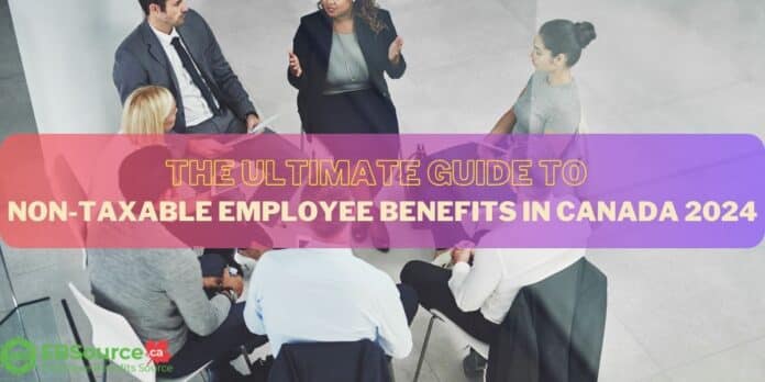 The Ultimate Guide to Non-Taxable Employee Benefits in Canada 2024 IDC